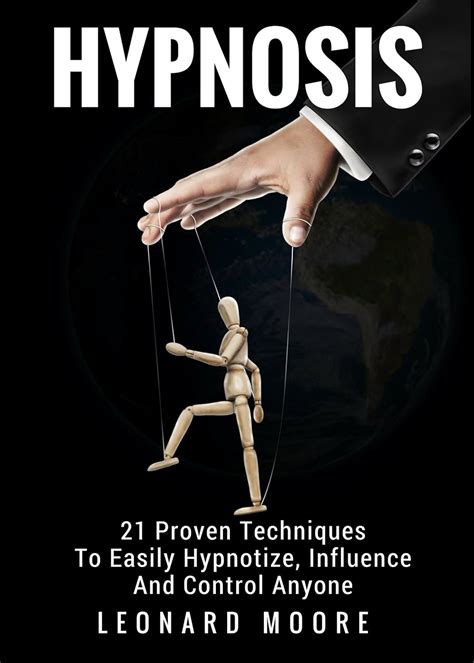 Full Download Hypnosis 21 Proven Techniques To Easily Hypnotize Influence And Control Anyone 