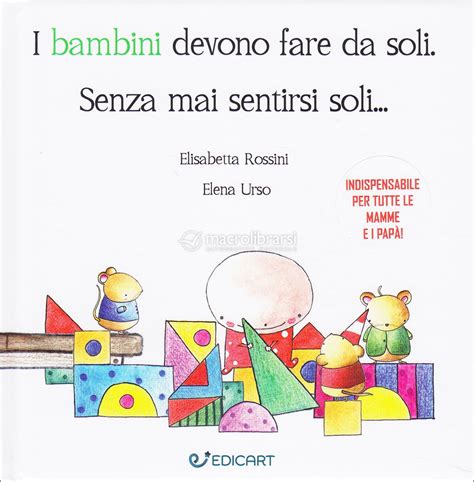 I Bambini Devono Fare Da Soli Senza Mai Sentirsi Soli