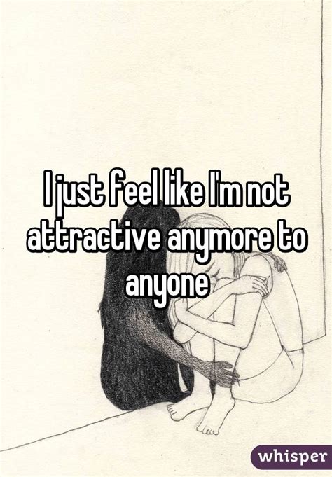 i dont feel attractive anymore
