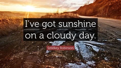 I Got Sunshine On Cloudy Day