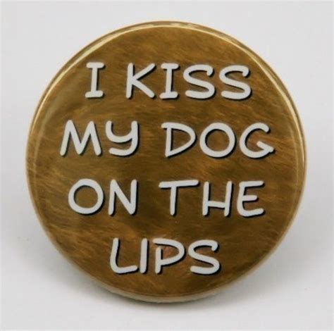 i kiss my dog on the lips