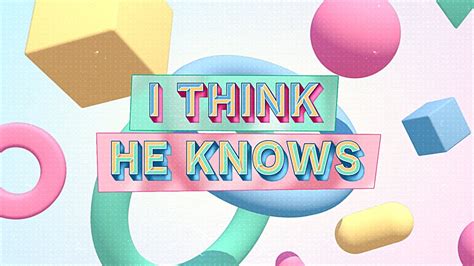 I Think He Knows