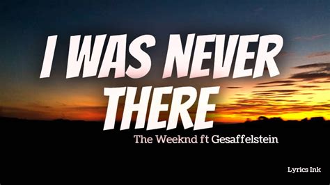 i was never there