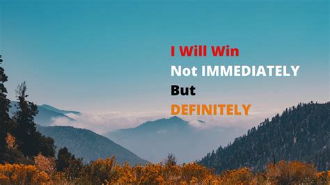 I Will Win Not Immediately But Definitely