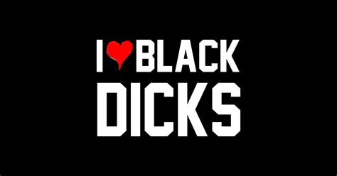 i love black dicks