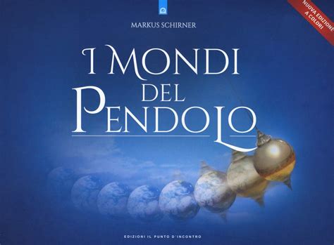 Read Online I Mondi Del Pendolo Il Grande Manuale Del Pendolo Per Principianti Ed Esperti 
