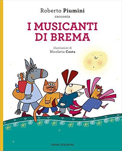 Full Download I Musicanti Di Brema Da Jacob E Wilhelm Grimm Ediz Illustrata 