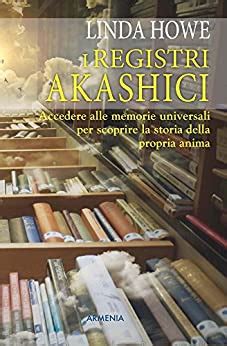Read Online I Registri Akashici Accedere Alle Memorie Universali Per Scoprire La Storia Della Propria Anima 
