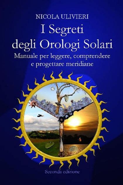 Full Download I Segreti Degli Orologi Solari Manuale Per Leggere Comprendere E Progettare Meridiane Con Aggiornamento Online 