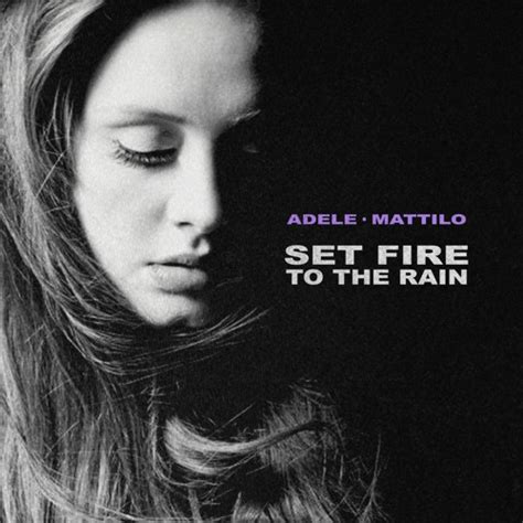 I SET FIRE TO THE RAIN - Adele - Set Fire To The Rain