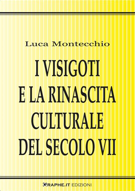 Read Online I Visigoti E La Rinascita Culturale Del Secolo Vii Saggistica 