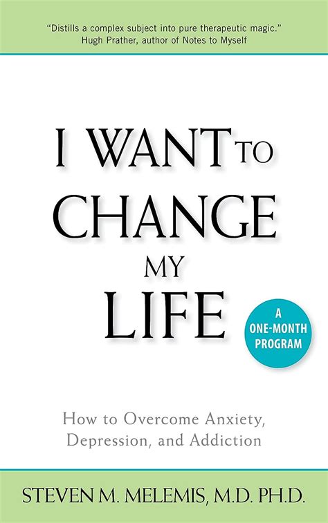 Full Download I Want To Change My Life How Overcome Anxiety Depression And Addiction Steven M Melemis 