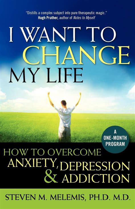 Read Online I Want To Change My Life How To Overcome Anxiety Depression And Addiction 
