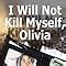 Read Online I Will Not Kill Myself Olivia Kindle Edition 
