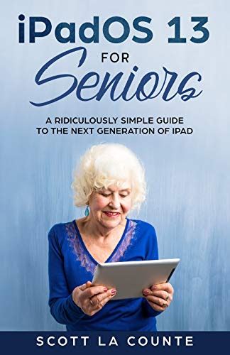 Full Download Ipados For Seniors A Ridiculously Simple Guide To The Next Generation Of Ipad Tech For Seniors Book 5 By Scott La Counte