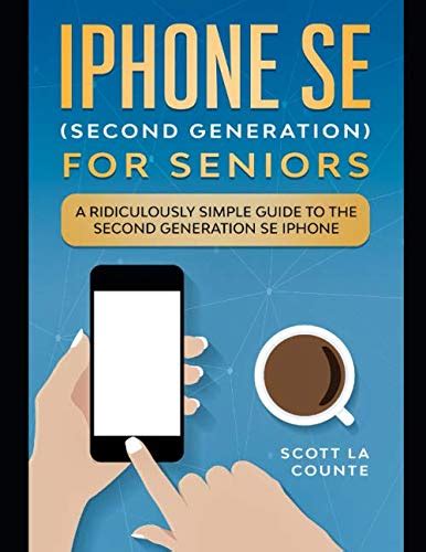 Download Iphone Se For Seniors A Ridiculously Simple Guide To The Secondgeneration Se Iphone By Scott La Counte