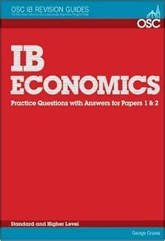 Read Online Ib Economics Practice Questions With Answers For Papers 1 2 Standard And Higher Level Osc Ib Revision Guides For The International Baccalaureate Diploma 