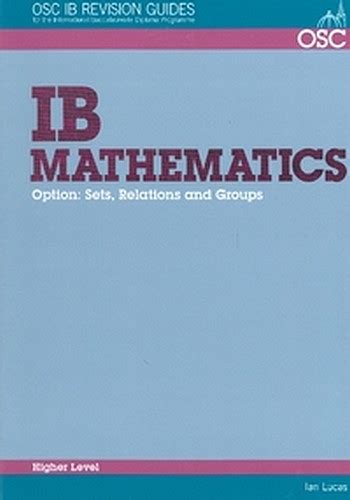 Download Ib Mathematics Sets Relations And Groups Higher Level For Exams Until November 2013 Only 