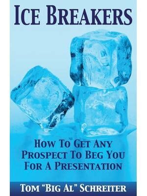 Read Ice Breakers How To Get Any Prospect To Beg You For A Presentation 