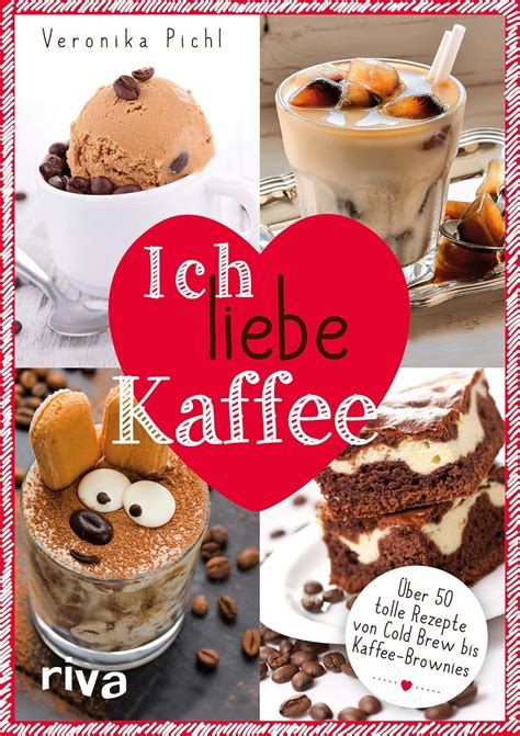 ich liebe kaffee uber 50 tolle rezepte von cold b