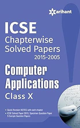 icse chapterwise solved papers 2015 2005 computer applications class 10