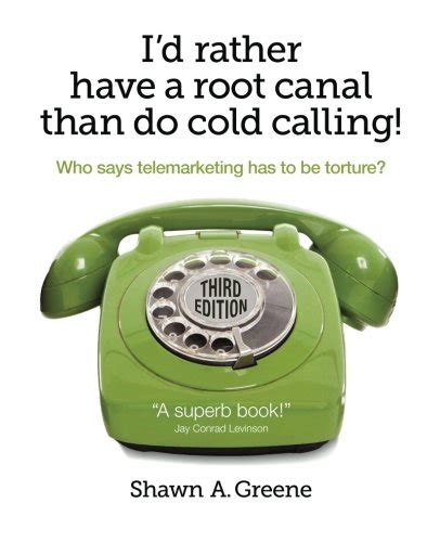 Download Id Rather Have A Root Canal Than Do Cold Calling Who Says Telemarketing Has To Be Torture 