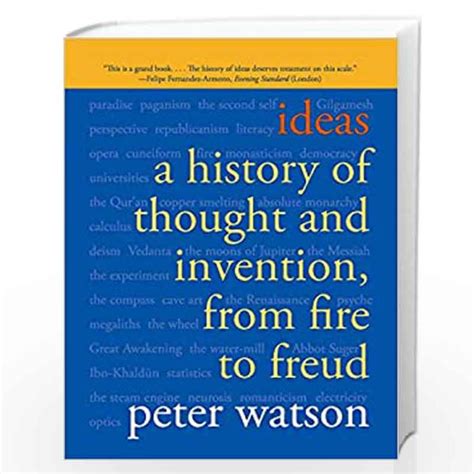 ideas a history of thought and invention from fire to freud