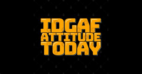 IDGAF ATTITUDE - IDGAF Attitude Qoute I Was I Read Sooner