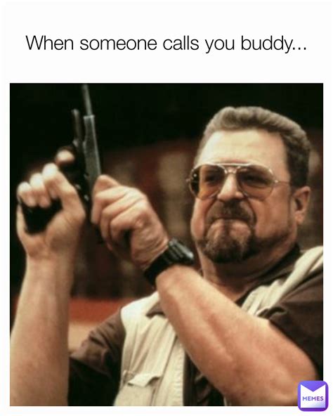 if someone calls you buddy