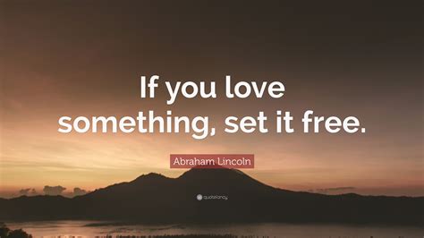 If U Love Something Set It Free