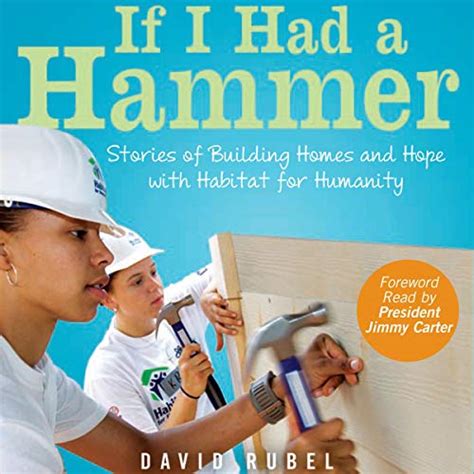 Read If I Had A Hammer Building Homes And Hope With Habitat For Humanity 