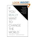 Full Download If You Really Want To Change The World A Guide To Creating Building And Sustaining Breakthrough Ventures 