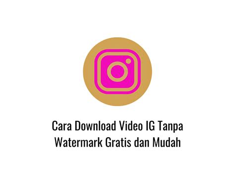 IG TANPA WATERMARK - Cepat Anti Ribet! Mudahnya Mengunduh Video Instagram Tanpa