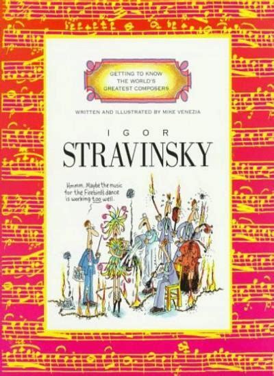 Read Online Igor Stravinsky Getting To Know The Worlds Greatest Composers 