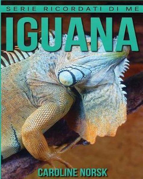 Read Iguana Libro Sui Iguana Per Bambini Con Foto Stupende Storie Divertenti Serie Ricordati Di Me 
