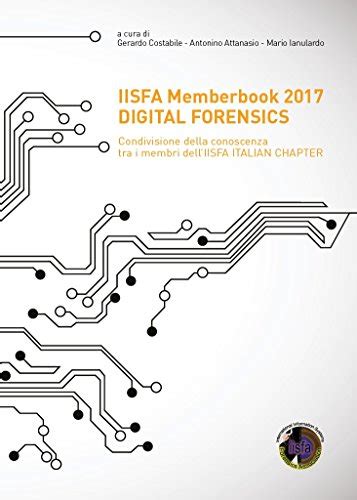 Full Download Iisfa Memberbook 2017 Digital Forensics Condivisione Della Conoscenza Tra I Membri Delliisfa Italian Chapter 