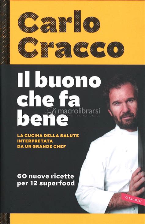 Il Buono Che Fa Bene La Cucina Della Salute Interpretata Da Un Grande Chef 60 Nuove Ricette Per 12 Superfood