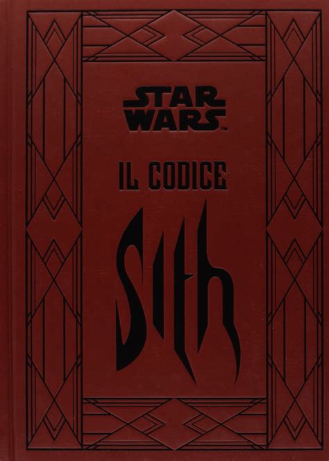 Il Codice Sith I Segreti Del Lato Oscuro Della Forza Star Wars Ediz Illustrata