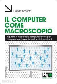 Il Computer Come Macroscopio Big Data E Approccio Computazionale Per Comprendere I Cambiamenti Sociali E Culturali Big Data E Approccio Computazionale I Cambiamenti Sociali E Culturali