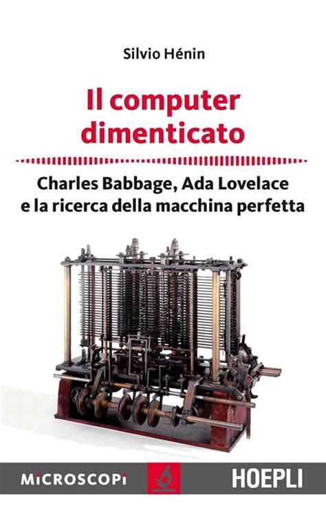Il Computer Dimenticato Charles Babbage Ada Lovelace E La Ricerca Della Macchina Perfetta