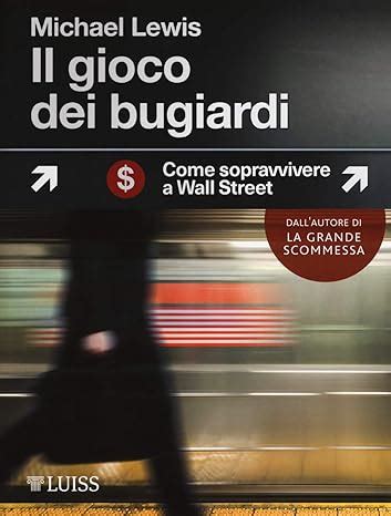 Il Gioco Dei Bugiardi Come Sopravvivere A Wall St