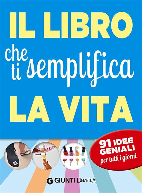 Il Libro Che Ti Semplifica La Vita