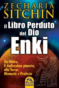 Il Libro Perduto Del Dio Enki Da Nibiru Il Dodicesimo Pianeta Alla Terra Memorie E Profezie