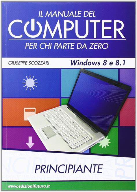 Il Manuale Del Computer Per Chi Parte Da Zero