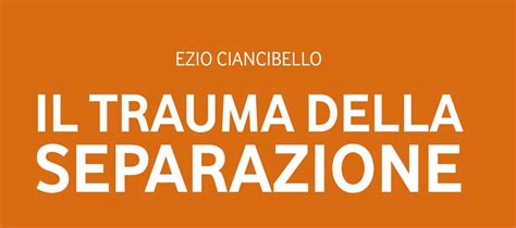 Il Trauma Della Separazione