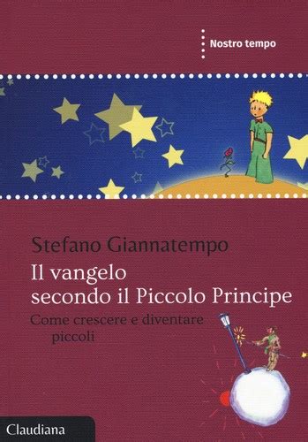Il Vangelo Secondo Il Piccolo Principe Come Crescere E Diventare Piccoli