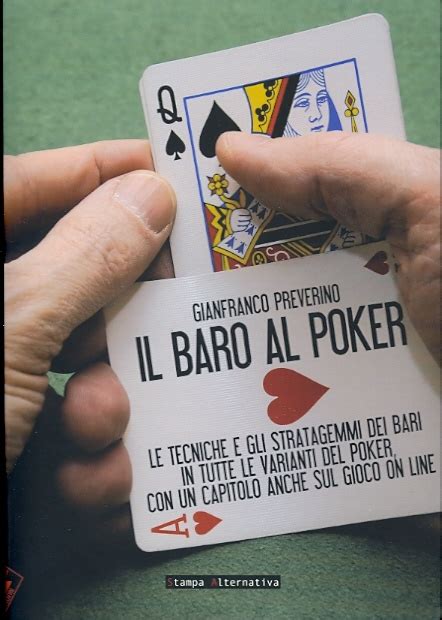 Full Download Il Baro Al Poker Le Tecniche E Gli Stratagemmi Dei Bari In Tutte Le Varianti Del Poker Con Un Capitolo Anche Sul Gioco On Line Ediz Illustrata 