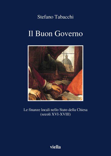 Read Online Il Buon Governo Le Finanze Locali Nello Stato Della Chiesa Secoli Xvi Xviii I Libri Di Viella 