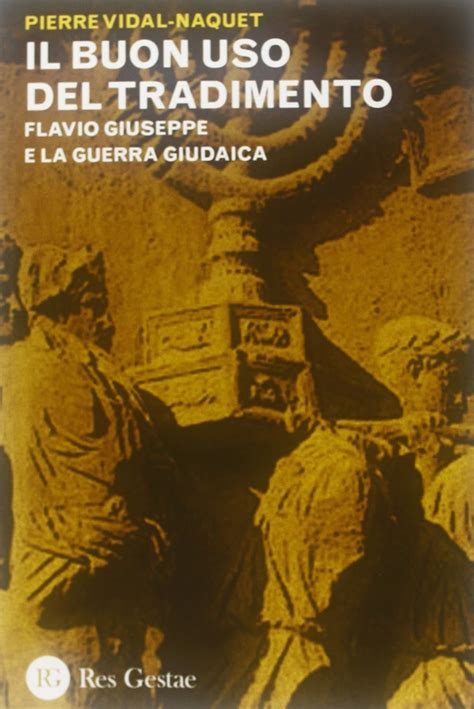 Read Online Il Buon Uso Del Tradimento Flavio Giuseppe E La Guerra Giudaica 