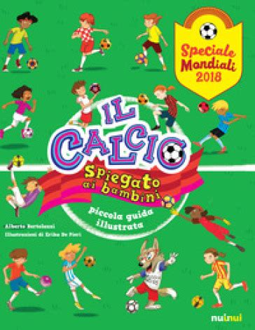 Read Online Il Calcio Spiegato Ai Bambini Piccola Guida Illustrata Speciale Mondiali 2018 